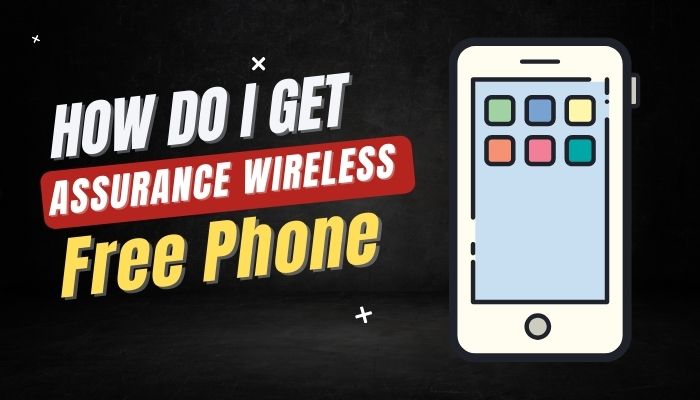 How Do I Get Assurance Wireless Free Phone