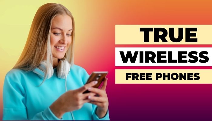 True Wireless Free Phones